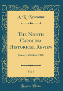 The North Carolina Historical Review, Vol. 5: January-October, 1928 (Classic Reprint)