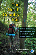The North Country Trail: The Best Walks, Hikes, and Backpacking Trips on America's Longest National Scenic Trail