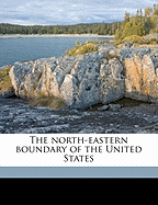 The North-Eastern Boundary of the United States Volume 2