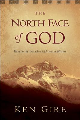 The North Face of God: Hope for the Times When God Seems Indifferent - Gire, Ken, Mr.