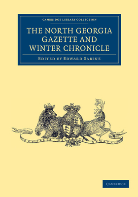 The North Georgia Gazette and Winter Chronicle - Sabine, Edward (Editor)