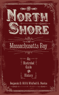The North Shore of Massachusetts Bay: An Illustrated Guide & History