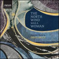 The  North Wind Was a Woman - Chamber Works by David Bruce - Avi Avital (mandolin); Bridget Kibbey (harp); Britton Matthews (percussion); Camerata Pacifica; Dover Quartet;...