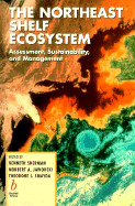 The Northeast Shelf Ecosystem: Assessment, Sustainability and Management - Sherman, Kenneth (Editor), and Smayda, T, and Jaworski, Norbert A