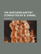 The Northern Baptist (Conducted by B. Evans)