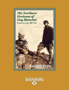 The Northern Horizons of Guy Blanchet: Intrepid Surveyor, 1884-1966