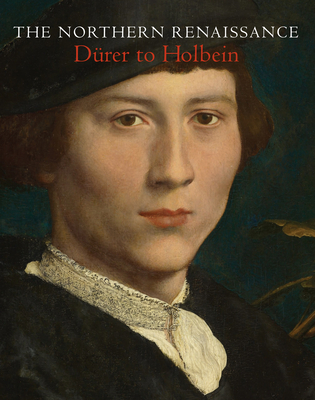 The Northern Renaissance: Drer to Holbein - Heard, Kate, and Whitaker, Lucy