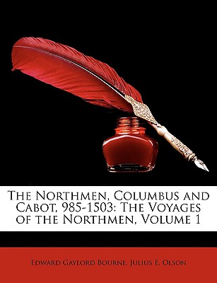 The Northmen, Columbus and Cabot, 985-1503: The Voyages of the Northmen, Volume 1 - Bourne, Edward Gaylord, and Olson, Julius E