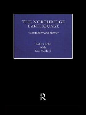 The Northridge Earthquake: Vulnerability and Disaster - Bolin, Robert, and Stanford, Lois
