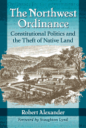 The Northwest Ordinance: Constitutional Politics and the Theft of Native Land