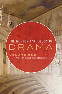 The Norton Anthology of Drama: Antiquity Through the Eighteenth Century - Gainor, J Ellen (Editor), and Garner, Stanton B (Editor), and Puchner, Martin, Professor (Editor)