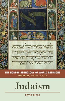 The Norton Anthology of World Religions: Judaism: Judaism - Biale, David (Editor), and Miles, Jack (Editor)