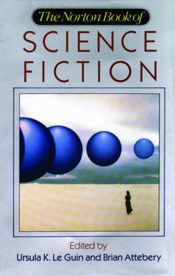 The Norton Book of Science Fiction - Attebery, Brian (Editor), and Le Guin, Ursula K (Editor)