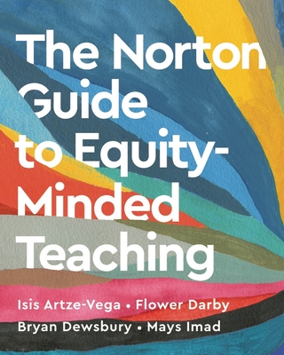 The Norton Guide to Equity-Minded Teaching - Artze-Vega, Isis, and Darby, Flower, and Dewsbury, Bryan