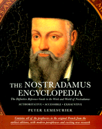 The Nostradamus Encyclopedia: The Definitive Reference Guide to the Work and World of Nostradamus - Lemesurier, Peter