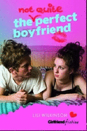 The (Not Quite) Perfect Boyfriend (Girlfriend Fiction 5) - Wilkinson, Lili