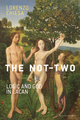 The Not-Two: Logic and God in Lacan - Chiesa, Lorenzo