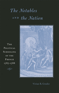 The Notables and the Nation: The Political Schooling of the French, 1787-1788