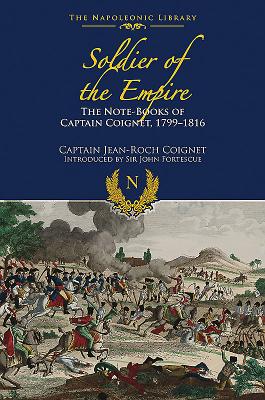 The Note-Books of Captain Coignet: Soldier of Empire, 1799-1816 - Coignet, Jean-Roche