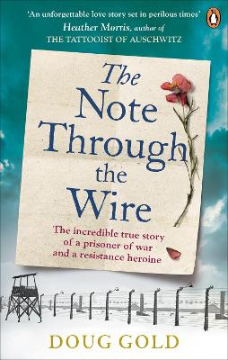 The Note Through The Wire: The unforgettable true love story of a WW2 prisoner of war and a resistance heroine - Gold, Doug