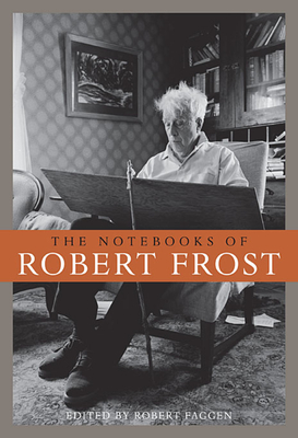 The Notebooks of Robert Frost - Frost, Robert, and Faggen, Robert (Editor)