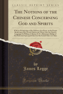 The Notions of the Chinese Concerning God and Spirits: With an Examination of the Defense of an Essay, on the Proper Rendering of the Words Elohim and Theos, Into the Chinese Language, by William J. Boone, D. D., Missionary Bishop of the Protestant Episco