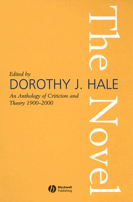 The Novel: An Anthology of Criticism and Theory 1900-2000 - Hale, Dorothy J. (Editor)