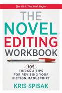 The Novel Editing Workbook: 105 Tricks & Tips for Revising Your Fiction Manuscript