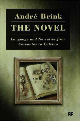 The Novel: Language and Narrative from Cervantes to Calvino - Brink, Andre