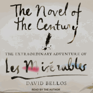 The Novel of the Century: The Extraordinary Adventure of Les Miserables