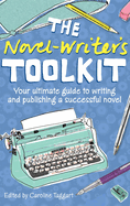 The Novel-Writer's Toolkit: Your Ultimate Guide to Writing and Publishing a Successful Novel