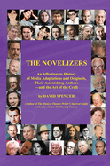 The Novelizers - An Affectionate History of Media Adaptations & Originals, Their Astonishing Authors - and the Art of the Craft