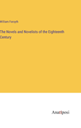 The Novels and Novelists of the Eighteenth Century