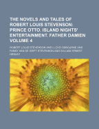The Novels and Tales of Robert Louis Stevenson; Prince Otto. Island Nights' Entertainment. Father Damien Volume 4