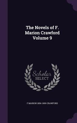 The Novels of F. Marion Crawford Volume 9 - Crawford, F Marion 1854-1909