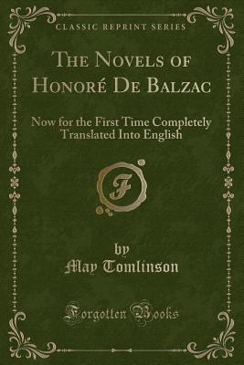 The Novels of Honor de Balzac: Now for the First Time Completely Translated Into English (Classic Reprint) - Tomlinson, May