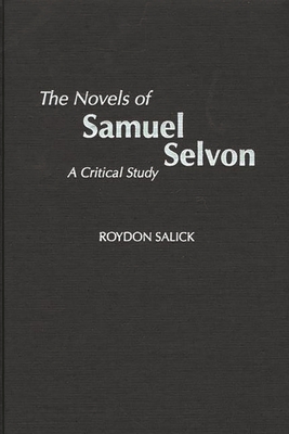 The Novels of Samuel Selvon: A Critical Study - Salick, Roydon