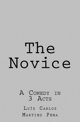 The Novice: A Comedy in 3 Acts - Araujo Da Costa, Francisco (Translated by), and Martins Pena, Lus Carlos