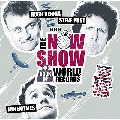 The Now Show Book of World Records - Punt, Steve (Read by), and Dennis, Hugh (Read by), and Holmes, Jon (Read by)