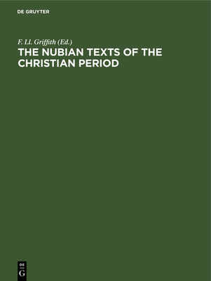 The Nubian Texts of the Christian Period: Einzelausgabe - Griffith, F LL (Editor)