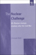 The Nuclear Challenge: Us-Russian Strategic Relations After the Cold War - Bluth, Christoph