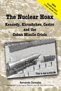 The Nuclear Hoax: Kennedy, Khrushchev, Castro and the Cuban Missile Crisis