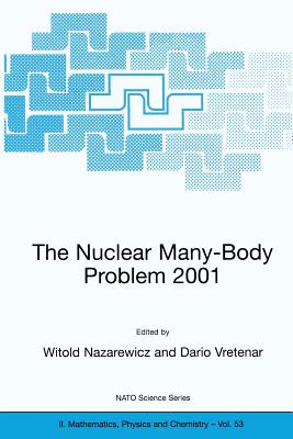 The Nuclear Many-Body Problem 2001 - Nazarewicz, Witold (Editor), and Vretenar, Dario (Editor)