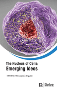 The Nucleus of Cells: Emerging Ideas