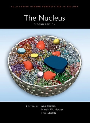 The Nucleus, Second Edition - Pombo, Ana (Editor), and Hetzer, Martin W (Editor), and Misteli, Tom (Editor)