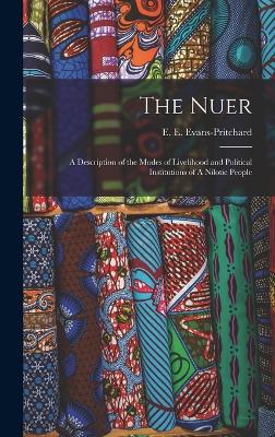 The Nuer: A Description of the Modes of Livelihood and Political Institutions of A Nilotic People - Evans-Pritchard, E E 1902-1973