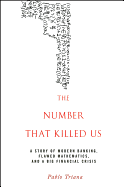 The Number That Killed Us: A Story of Modern Banking, Flawed Mathematics, and a Big Financial Crisis