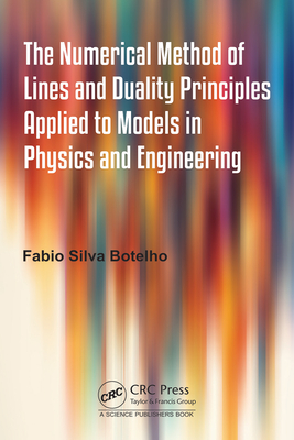 The Numerical Method of Lines and Duality Principles Applied to Models in Physics and Engineering - Botelho, Fabio Silva
