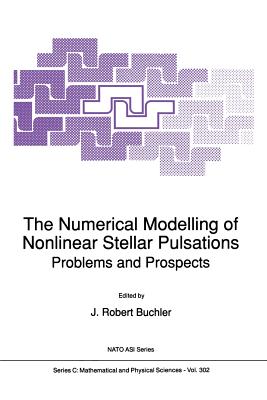 The Numerical Modelling of Nonlinear Stellar Pulsations: Problems and Prospects - Buchler, J Robert (Editor)