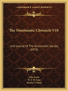 The Numismatic Chronicle V18: And Journal Of The Numismatic Society (1878)